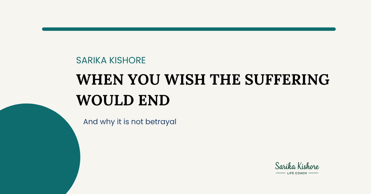 Blog title card reading When You Wish the Suffering Would End, by Sarika Kishore.